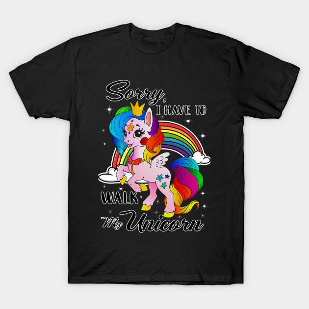 Sorry, I Have To Walk My Unicorn T-Shirt by KrakArt